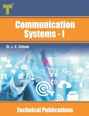 Communication Systems - I: Digital pulse /continuous wave modulation and noise performance by Chitode, J. S.