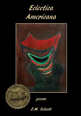 Eclectica Americana: Poems by Schorb, E. M.