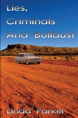 Lies Criminals And Bulldust by Parker, Linda
