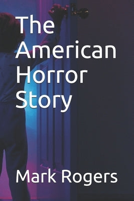 The American Horror Story by Rogers, Mark