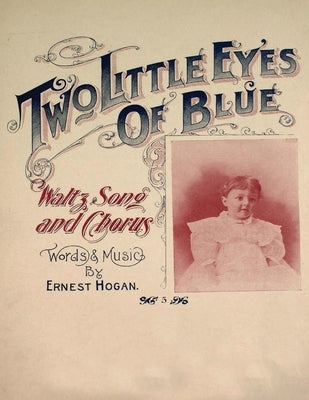 Two Little Eyes of Blue - Waltz, Song and Chorus - Sheet Music for Voice and Piano by Hogan, Ernest