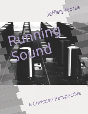 Running Sound a Christian Perspective by Morse, Jeffery