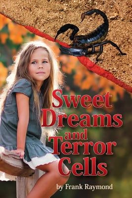 Sweet Dreams and Terror Cells by Raymond, Frank