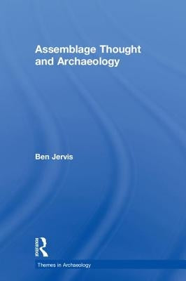 Assemblage Thought and Archaeology by Jervis, Ben