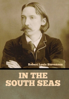 In the South Seas by Stevenson, Robert Louis
