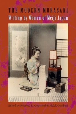The Modern Murasaki: Writing by Women of Meiji Japan by Copeland, Rebecca