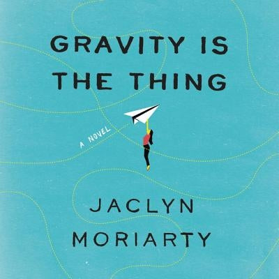 Gravity Is the Thing by Moriarty, Jaclyn