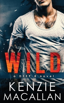 Wild: a Deep 8 novel by Macallan, Kenzie
