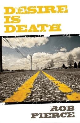 Desire Is Death by Pierce, Rob