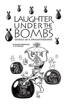 Laughter Under the Bombs: Diaries of a Dramatherapist by Abdunnur, Sharif