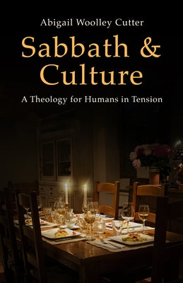 Sabbath and Culture: A Theology for Humans in Tension by Cutter, Abigail Woolley