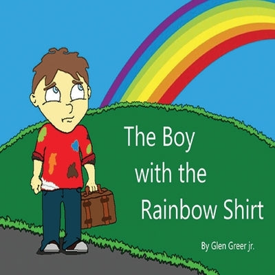The Boy with the Rainbow Shirt by Greer, Glen
