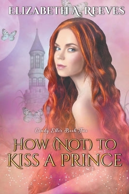 How (Not) to Kiss a Prince by Reeves, Elizabeth A.