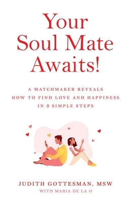 Your Soul Mate Awaits!: A Matchmaker Reveals How to Find Love and Happiness in 3 Simple Steps by Gottesman, Judith