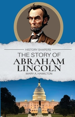 The Story of Abraham Lincoln by Hamilton, Mary A.