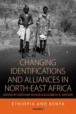 Changing Identifications and Alliances in North-East Africa: Volume I: Ethiopia and Kenya by Schlee, Günther