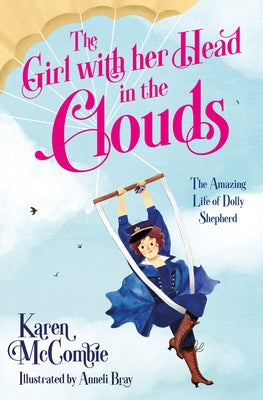 The Girl with Her Head in the Clouds: The Amazing Life of Dolly Shepherd by McCombie, Karen