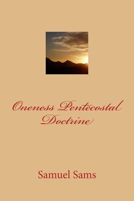 Oneness Pentecostal Doctrine by Sams, Samuel