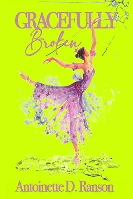 Gracefully Broken by Ranson, Antoinette Denise