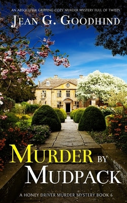 MURDER BY MUDPACK an absolutely gripping cozy murder mystery full of twists by Goodhind, Jean G.