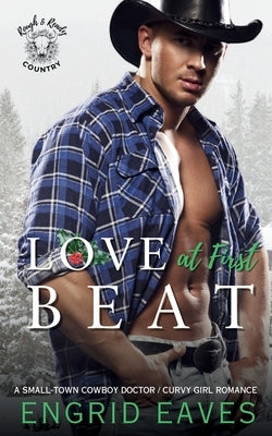 Love at First Beat (Rough & Ready Country Book 10): A Small-Town Cowboy Doctor / Curvy Girl Romance by Eaves, Engrid