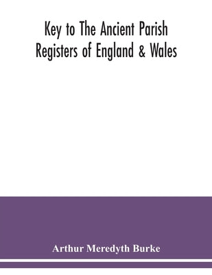 Key to the ancient parish registers of England & Wales by Meredyth Burke, Arthur