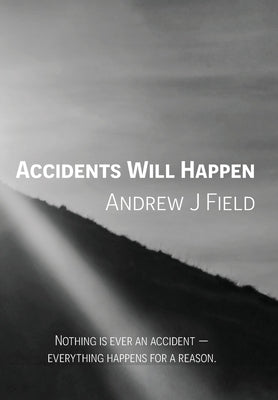 Accidents Will Happen by Field, Andrew J.