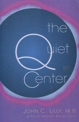 The Quiet Center by Lilly, John C.
