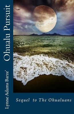 Ohualu Pursuit: Sequel to The Ohualuans by Barze', Lynne Adams