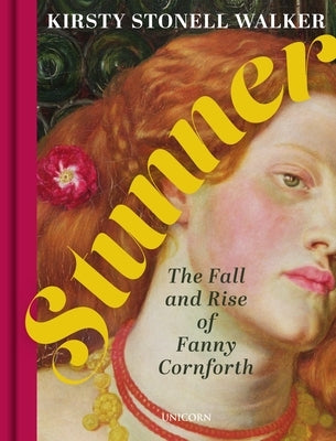 Stunner: The Fall and Rise of Fanny Cornforth by Walker, Kirsty Stonell