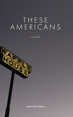 These Americans by Schaut, Aaron Paul