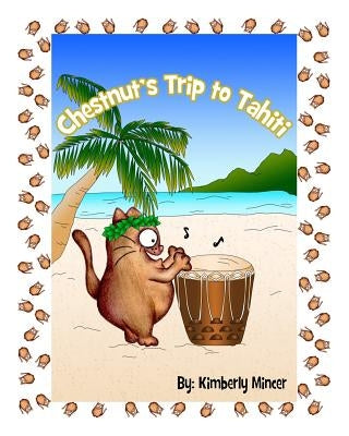 Chestnut's Trip to Tahiti by Mincer, Kimberly a.