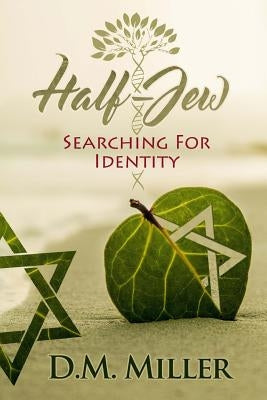 Half-Jew: Searching for Identity by Miller, D. M.