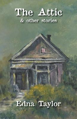 The Attic: & other stories by Taylor, Edna
