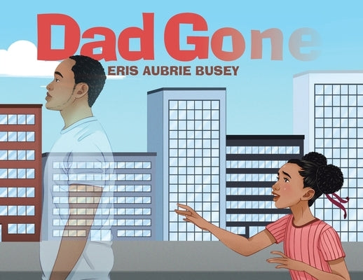 Dad Gone by Busey, Eris Aubrie