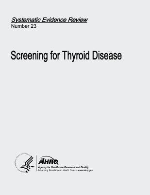 Screening for Thyroid Disease: Systematic Evidence Review Number 23 by And Quality, Agency for Healthcare Resea