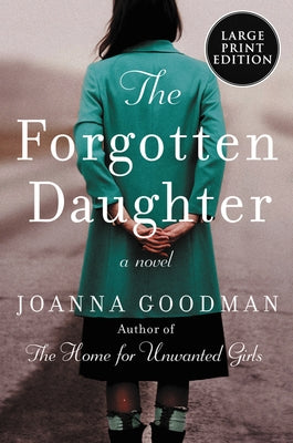 The Forgotten Daughter: The Triumphant Story of Two Women Divided by Their Past, But United by Friendship--Inspired by True Events by Goodman, Joanna