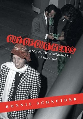 Out of Our Heads: The Rolling Stones, The Beatles and Me by Schneider, Ronnie