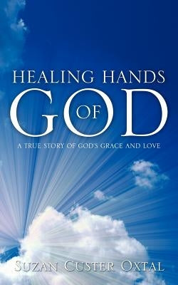 Healing Hands of God by Oxtal, Suzan Custer