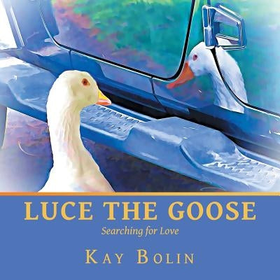 Luce the Goose: Searching for Love by Bolin, Kay