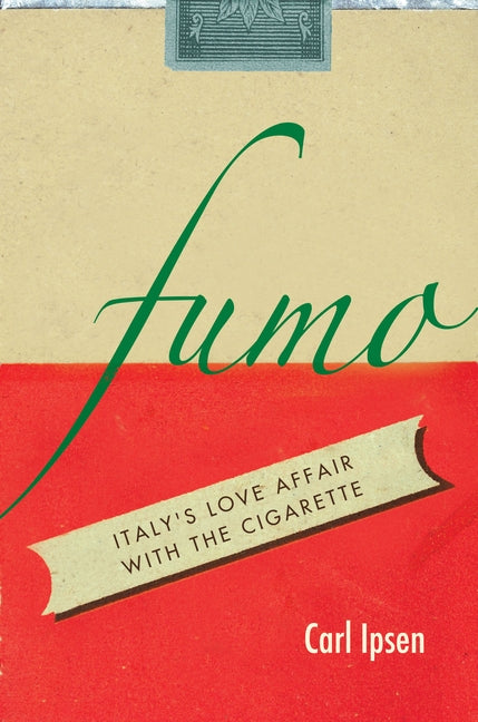Fumo: Italy's Love Affair with the Cigarette by Ipsen, Carl David