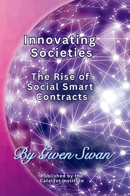 Innovating Societies: The Rise of Social Smart Contracts by Swan, Gwen