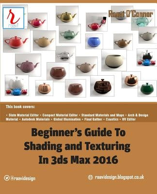 Beginner's Guide to Shading and Texturing in 3ds Max 2016 by O'Connor, Raavi