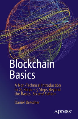 Blockchain Basics: A Non-Technical Introduction in 25 Steps + 5 Steps Beyond the Basics by Drescher, Daniel