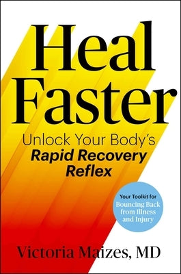 Heal Faster: Unlock Your Body's Rapid Recovery Reflex by Maizes, Victoria