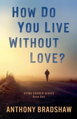 How Do You Live Without Love? by Bradshaw, Anthony