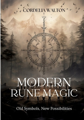 Modern Rune Magic: Old Symbols, New Possibilities by Walton, Cordelia