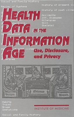 Health Data in the Information Age: Use, Disclosure, and Privacy by Institute of Medicine