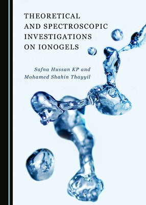 Theoretical and Spectroscopic Investigations on Ionogels by Hussan Kp, Safna