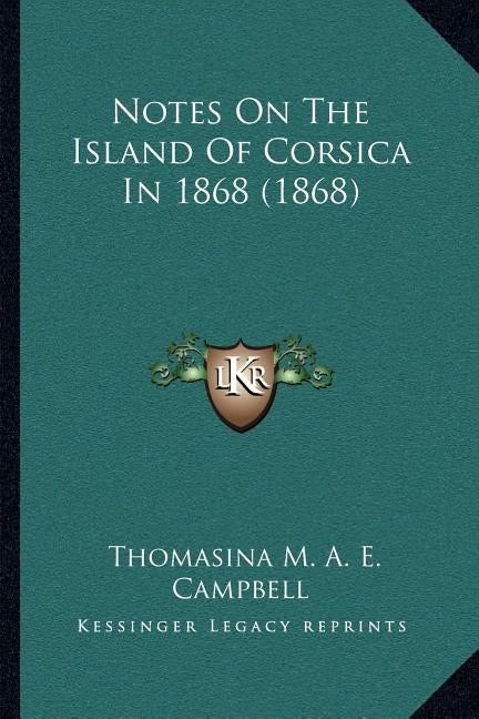 Notes On The Island Of Corsica In 1868 (1868) by Campbell, Thomasina M. a. E.